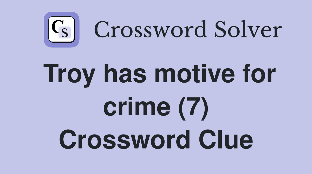 Troy has motive for crime (7) Crossword Clue