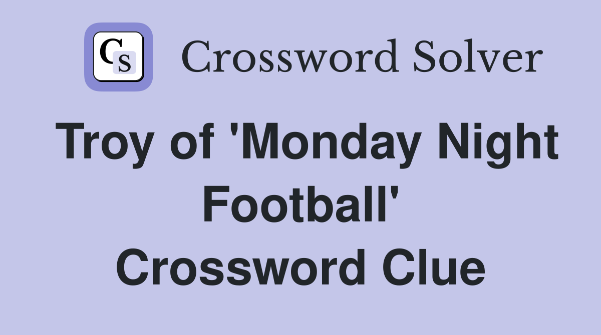 Troy of 'Monday Night Football' Crossword Clue