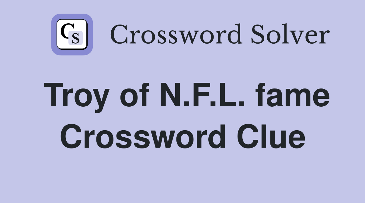 Troy of N.F.L. fame Crossword Clue