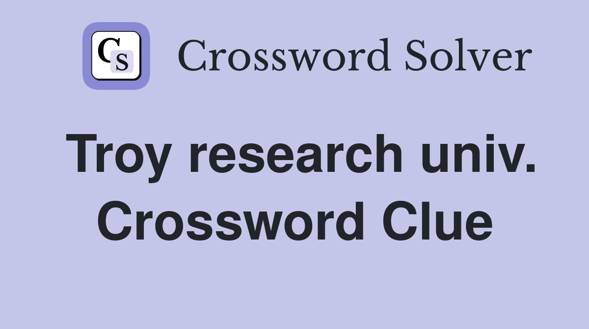 Troy research univ. Crossword Clue