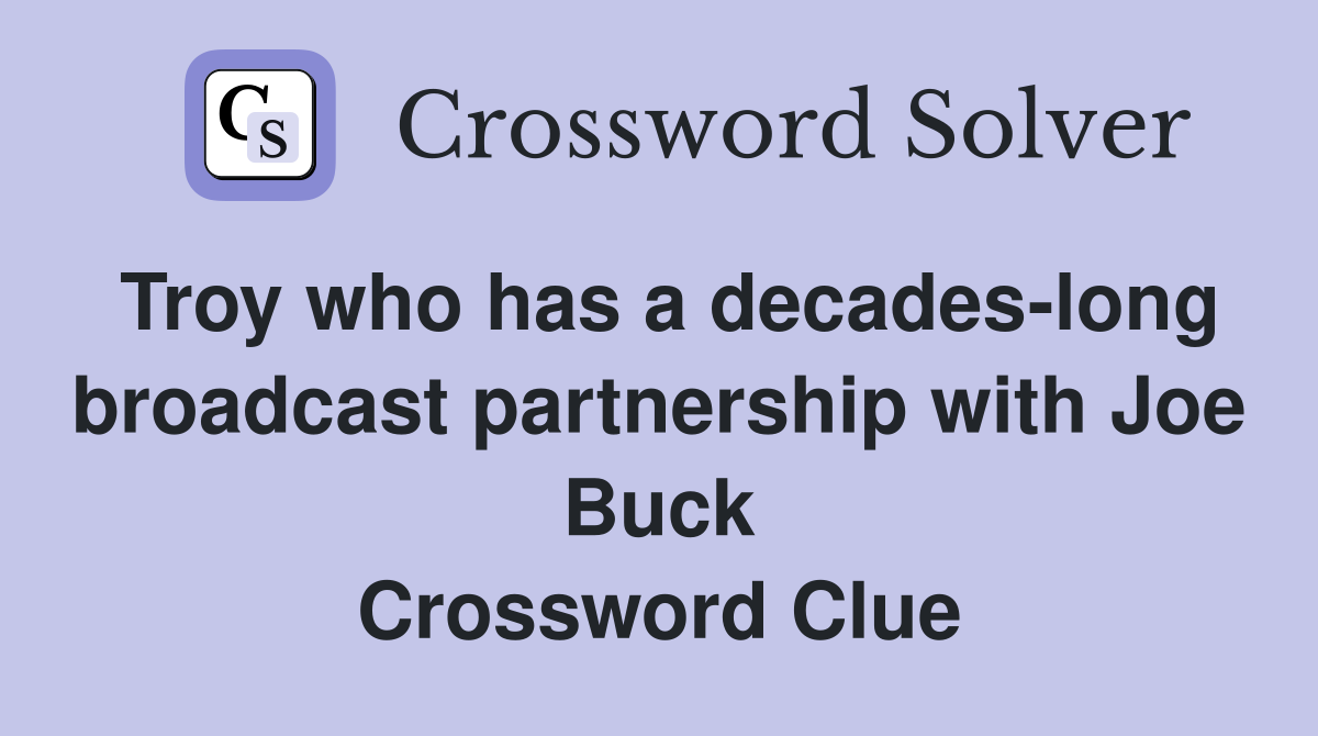 Troy who has a decades-long broadcast partnership with Joe Buck Crossword Clue