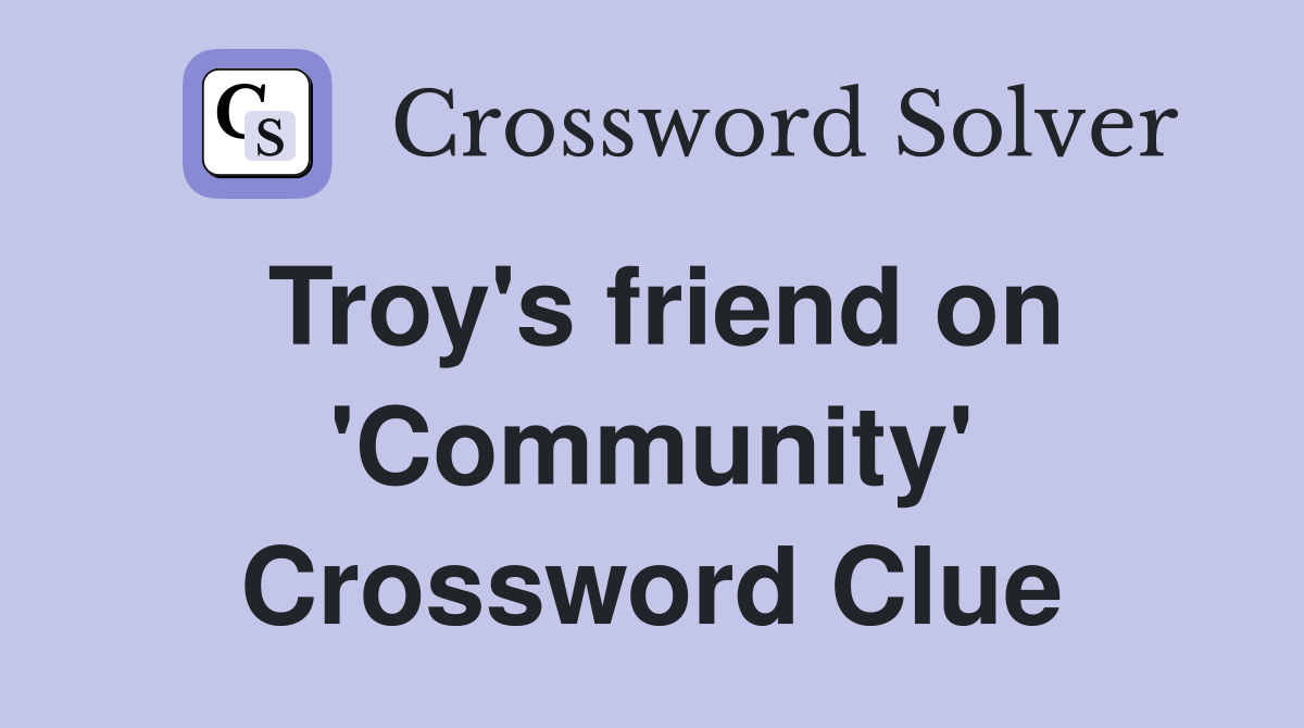Troy's friend on 'Community' Crossword Clue