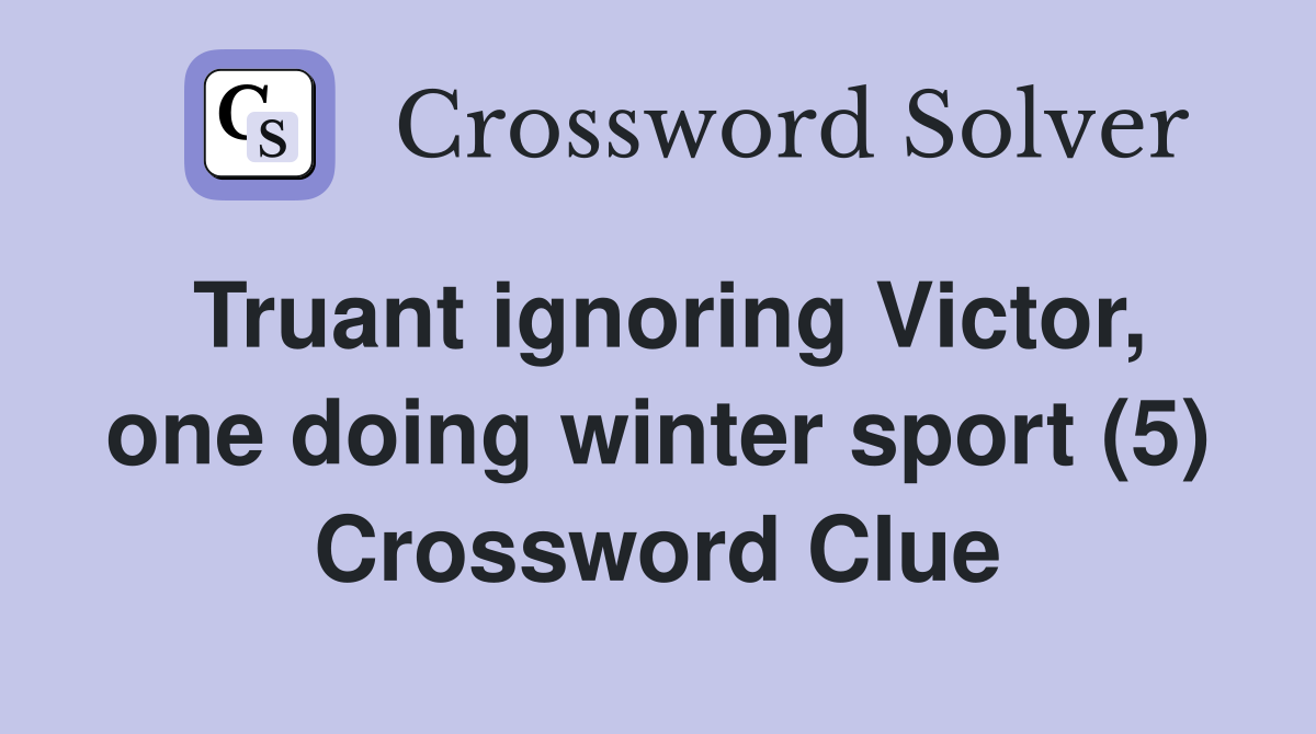 Truant ignoring Victor, one doing winter sport (5) Crossword Clue