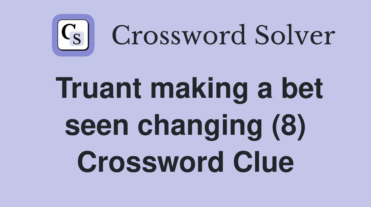 Truant making a bet seen changing (8) Crossword Clue