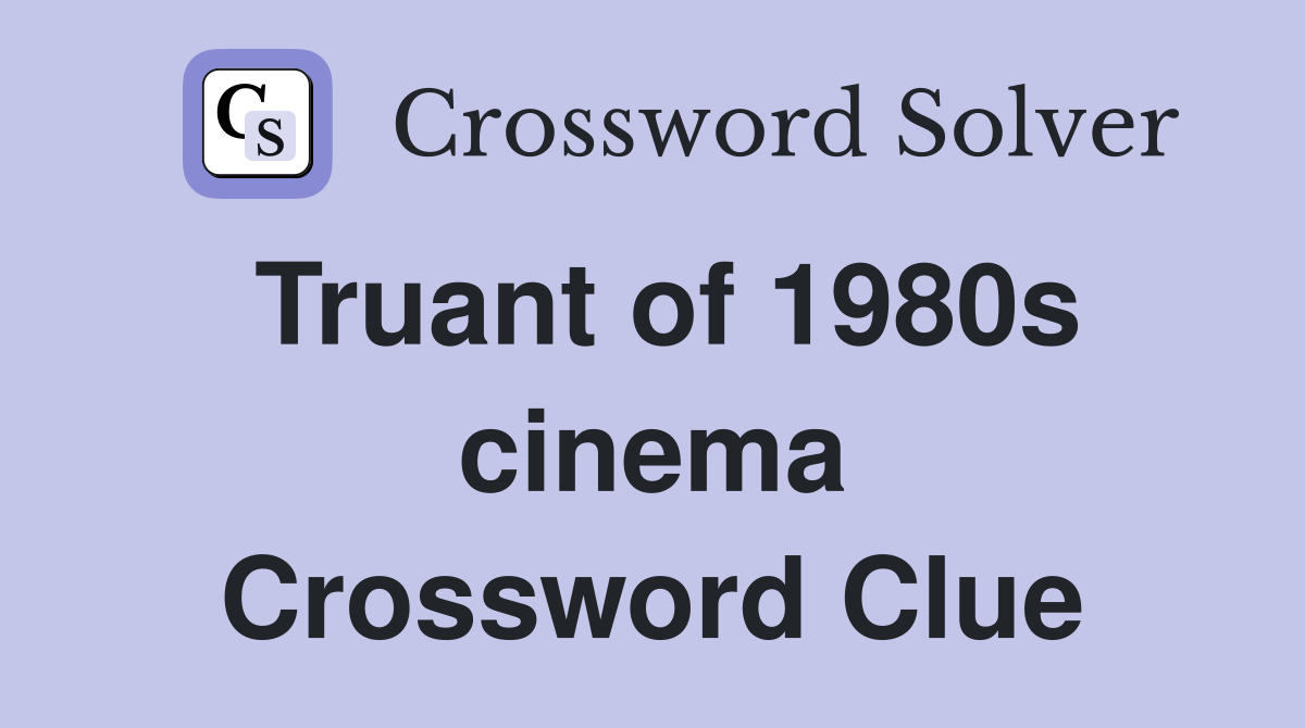 Truant of 1980s cinema Crossword Clue