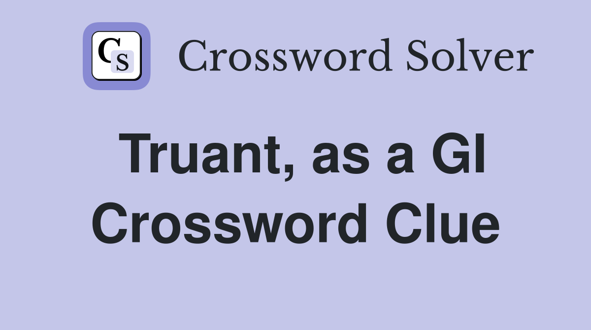 Truant, as a GI Crossword Clue