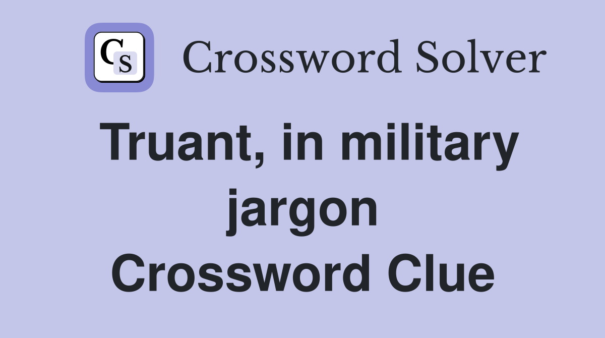 Truant, in military jargon Crossword Clue