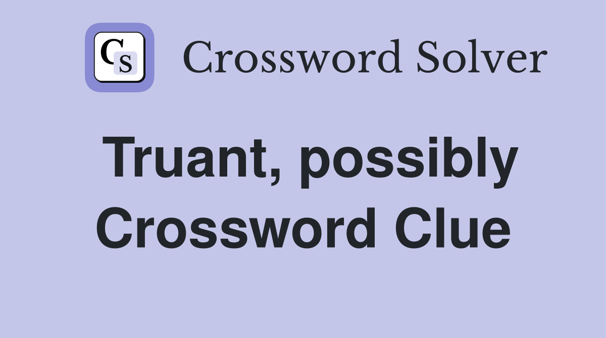 Truant, possibly Crossword Clue