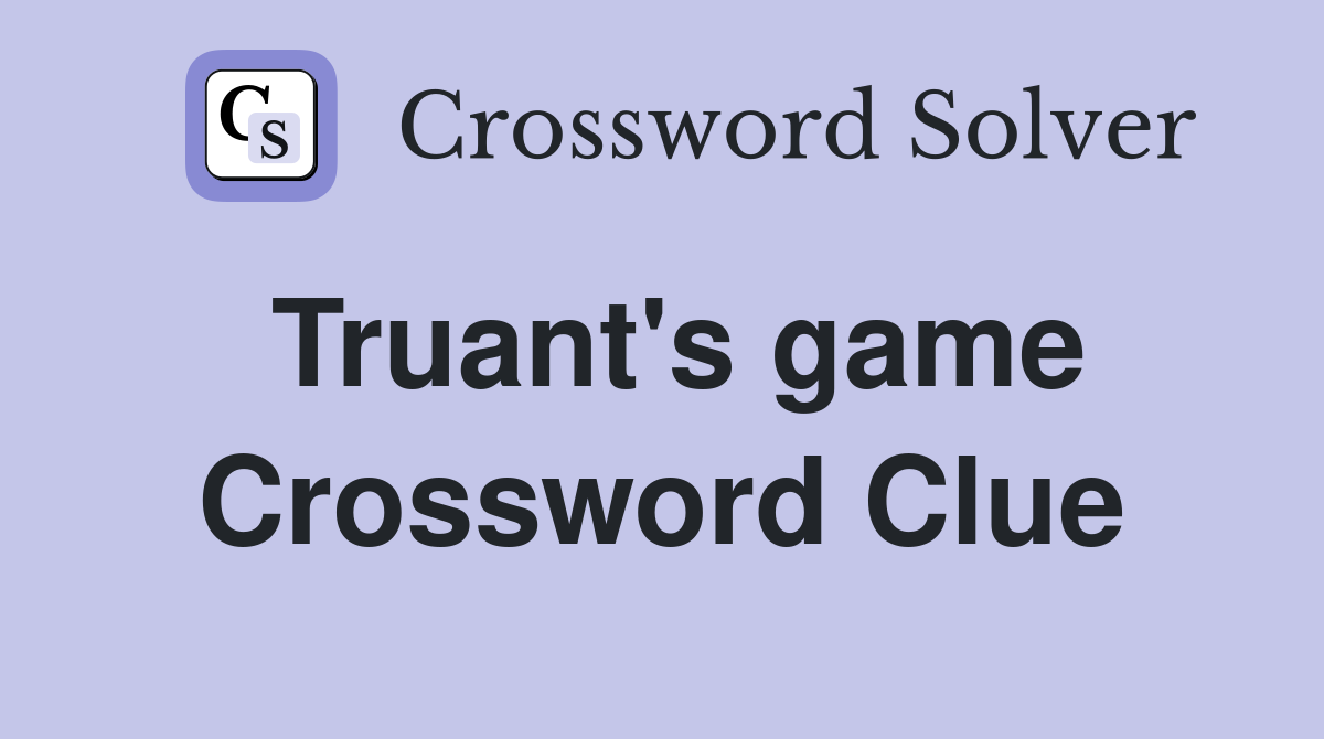 Truant's game Crossword Clue