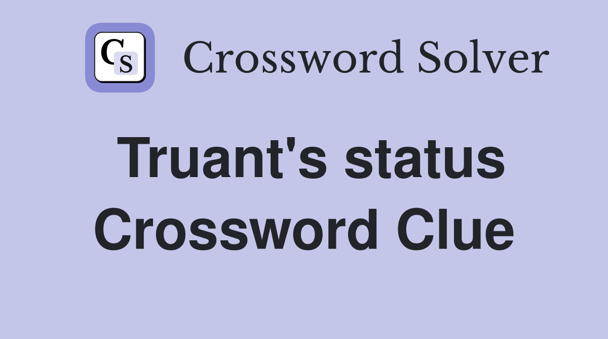 Truant's status Crossword Clue
