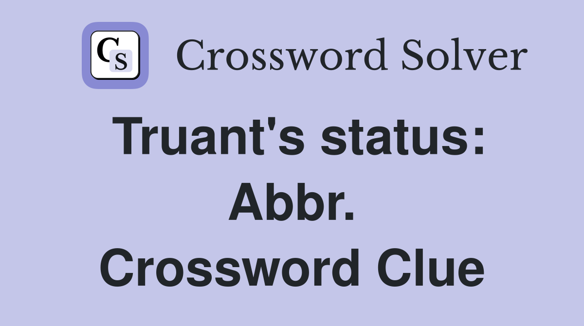 Truant's status: Abbr. Crossword Clue