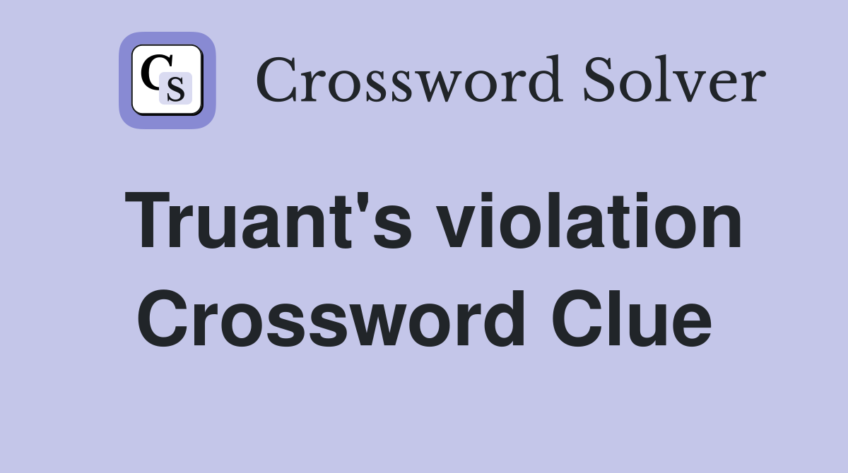 Truant's violation Crossword Clue