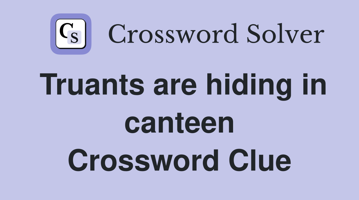 Truants are hiding in canteen Crossword Clue