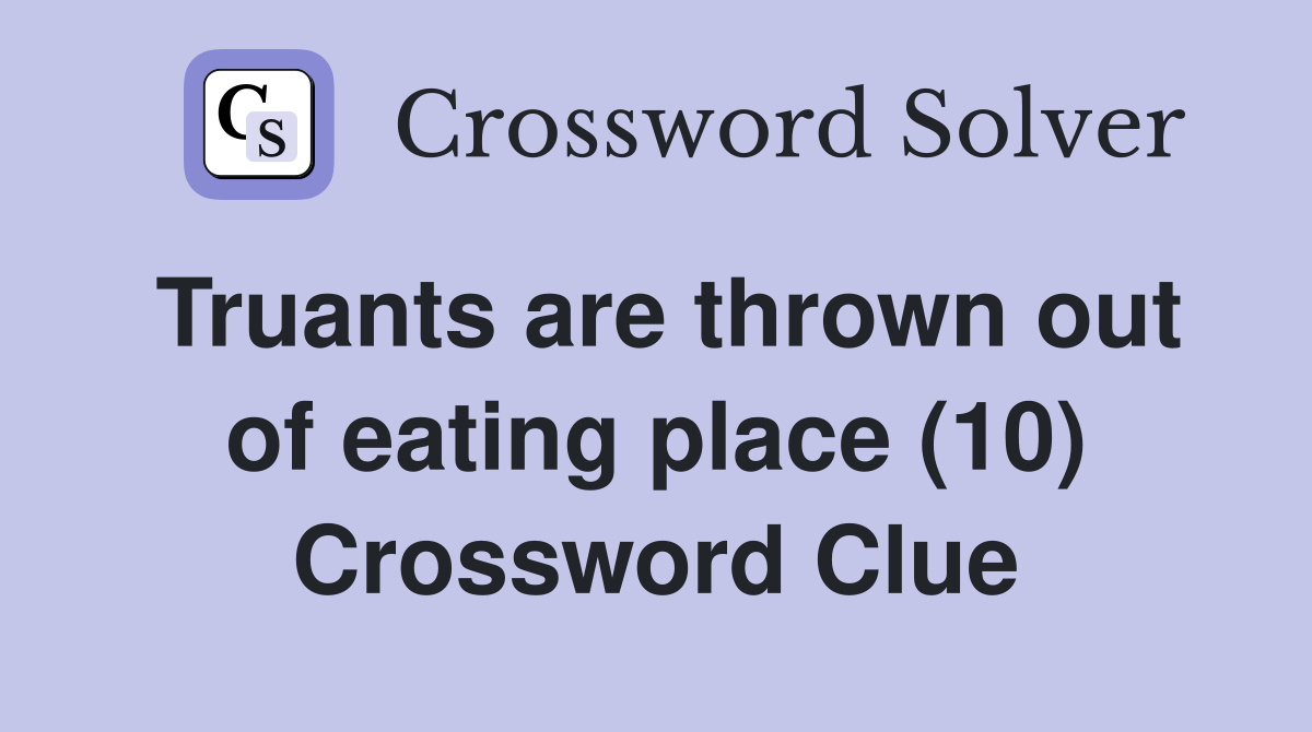 Truants are thrown out of eating place (10) Crossword Clue