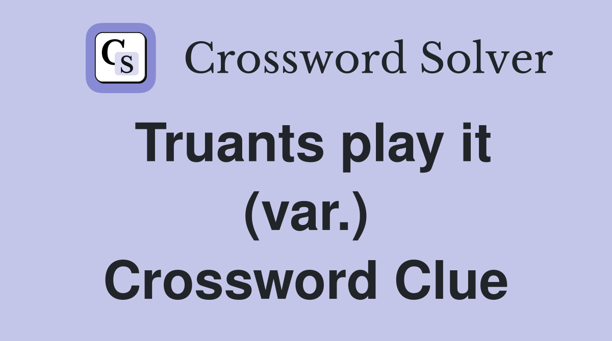 Truants play it (var.) Crossword Clue