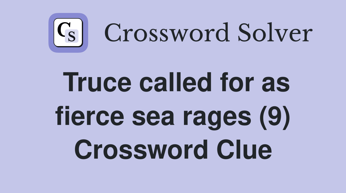 Truce called for as fierce sea rages (9) Crossword Clue