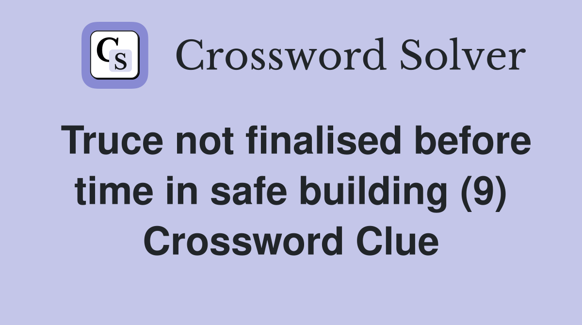 Truce not finalised before time in safe building (9) Crossword Clue