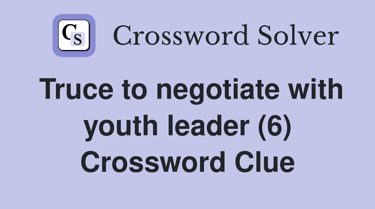 Truce to negotiate with youth leader (6) Crossword Clue