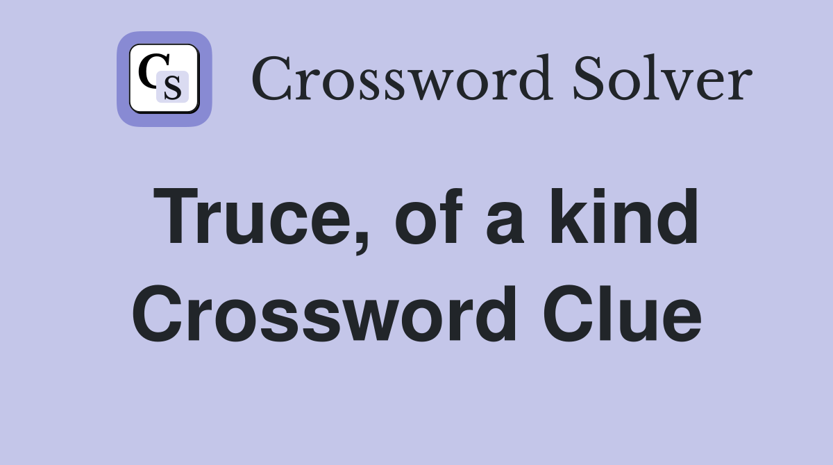 Truce, of a kind Crossword Clue