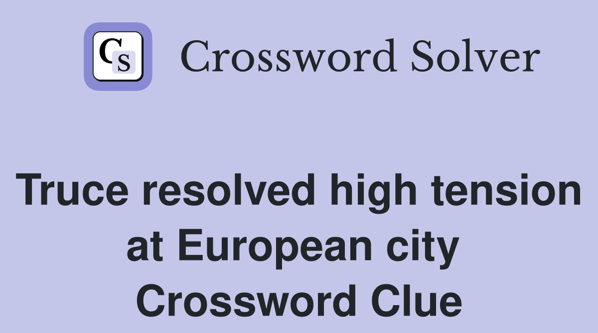 Truce resolved high tension at European city  Crossword Clue