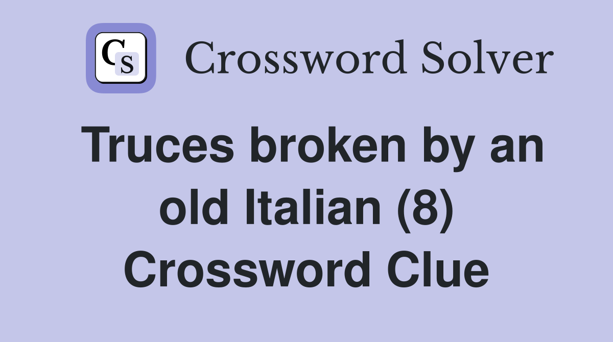 Truces broken by an old Italian (8) Crossword Clue