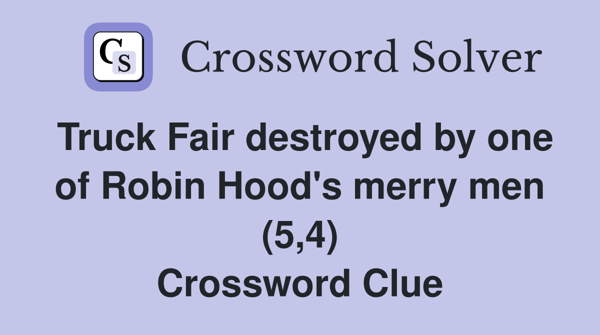Truck Fair destroyed by one of Robin Hood's merry men (5,4) Crossword Clue