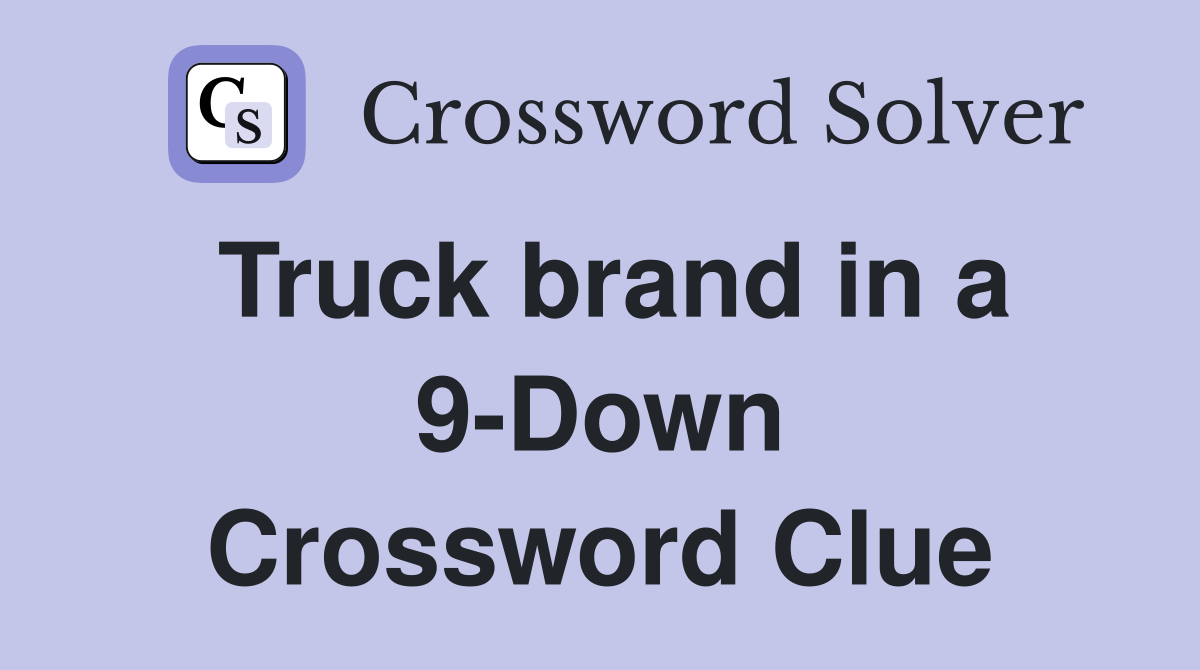 Truck brand in a 9-Down Crossword Clue