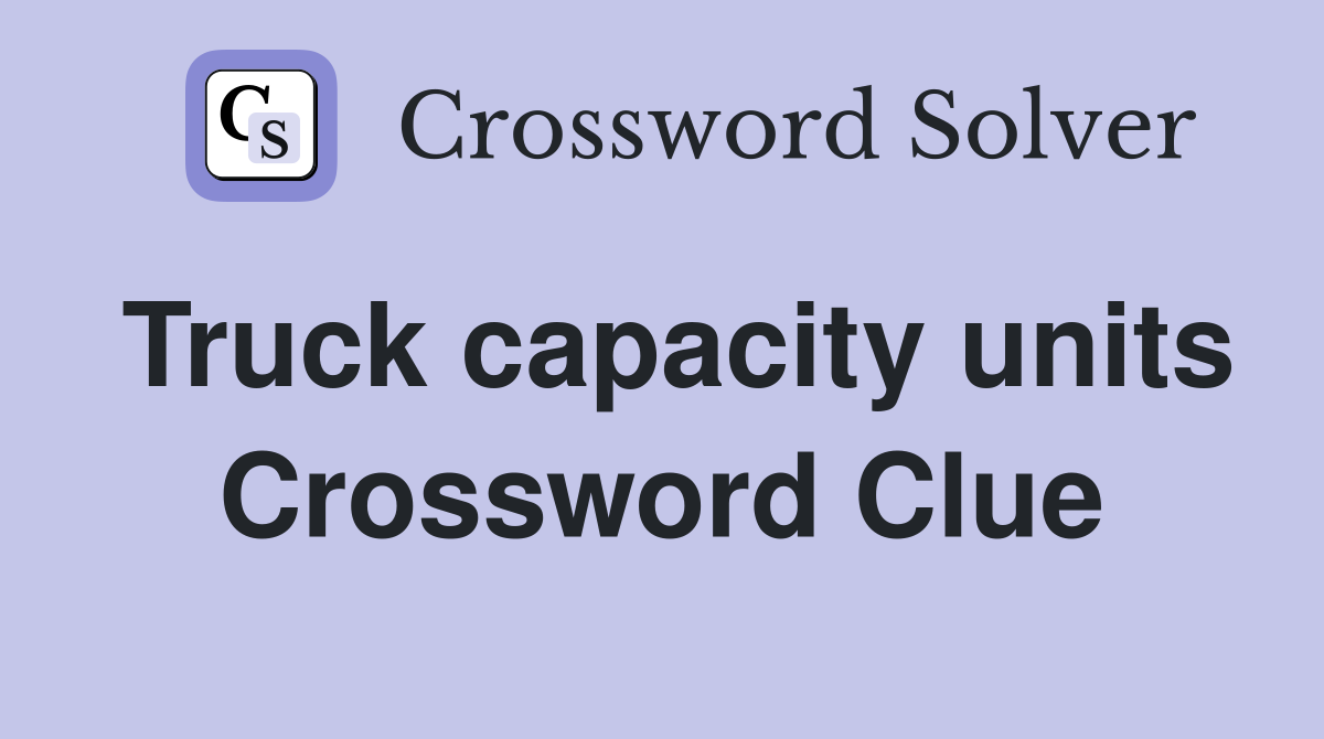 Truck capacity units Crossword Clue