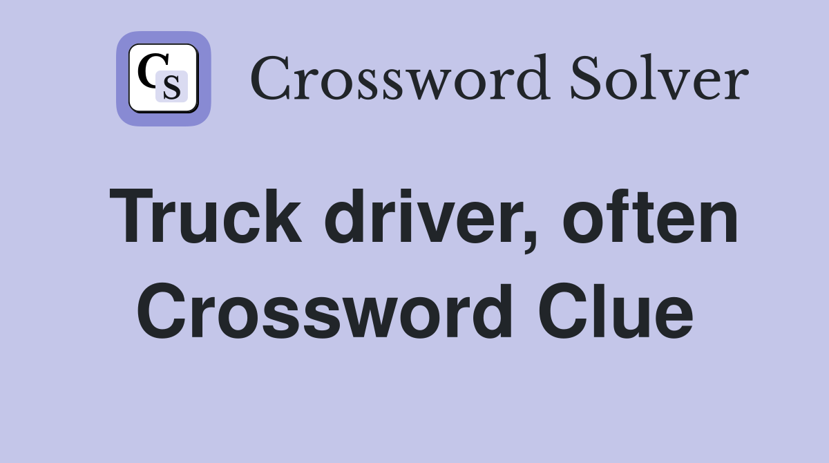 Truck driver, often Crossword Clue