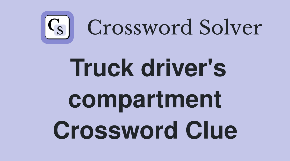 Truck driver's compartment Crossword Clue