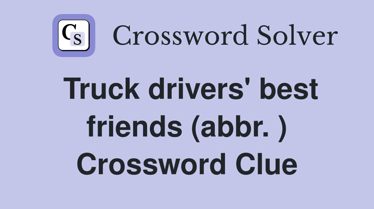 Truck drivers' best friends (abbr. ) Crossword Clue