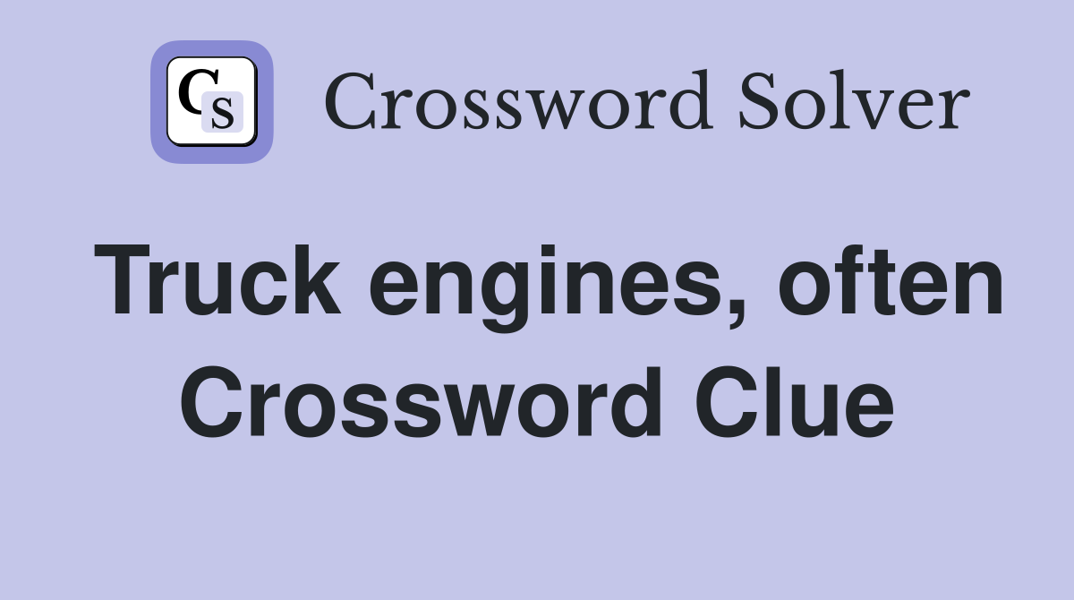 Truck engines, often Crossword Clue