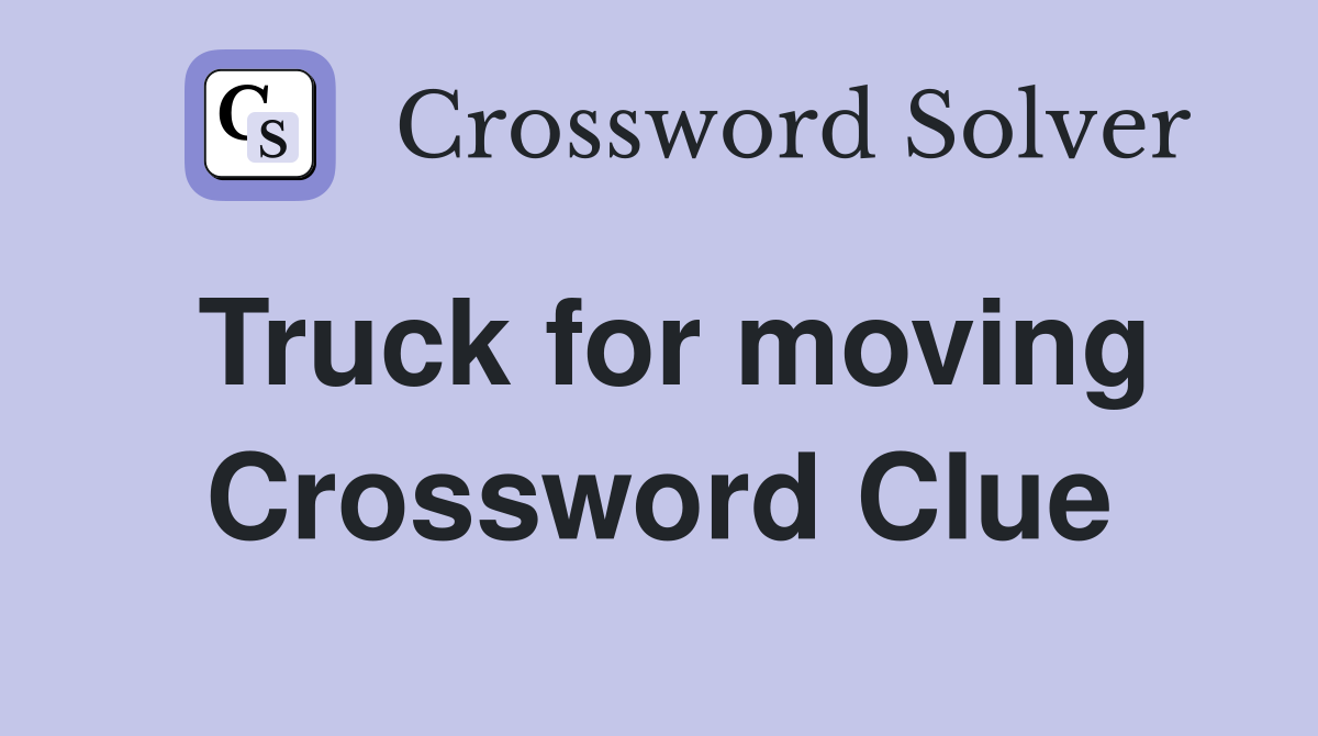 Truck for moving Crossword Clue