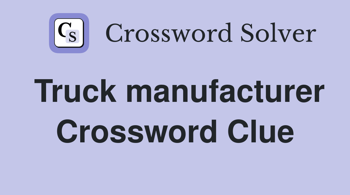 Truck manufacturer Crossword Clue