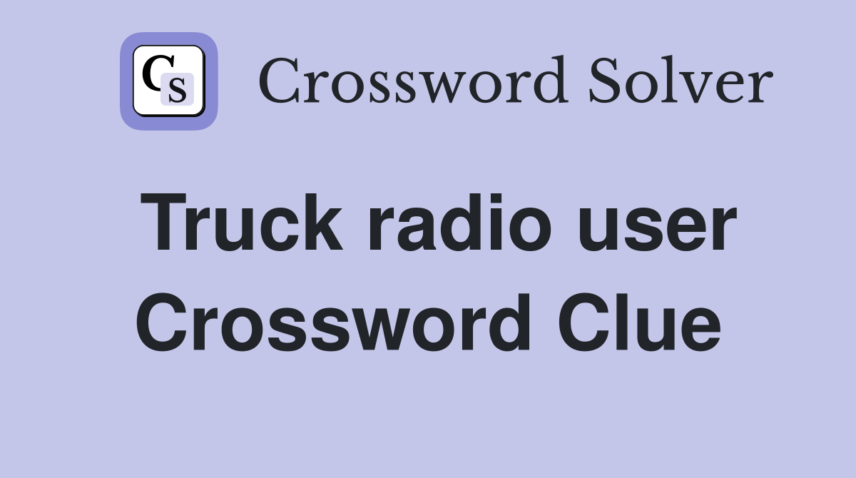 Truck radio user Crossword Clue