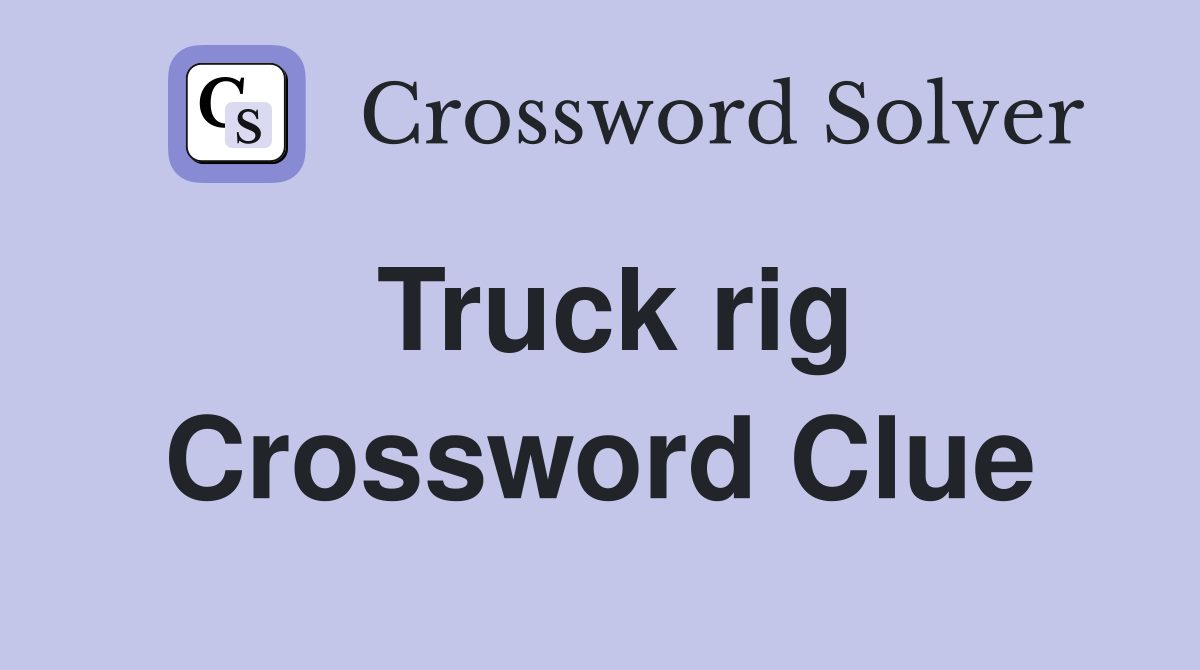 Truck rig Crossword Clue