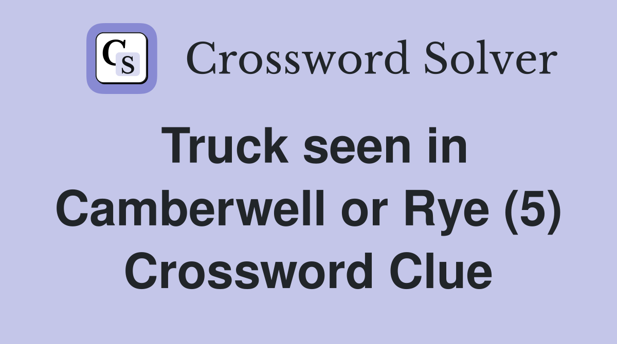 Truck seen in Camberwell or Rye (5) Crossword Clue