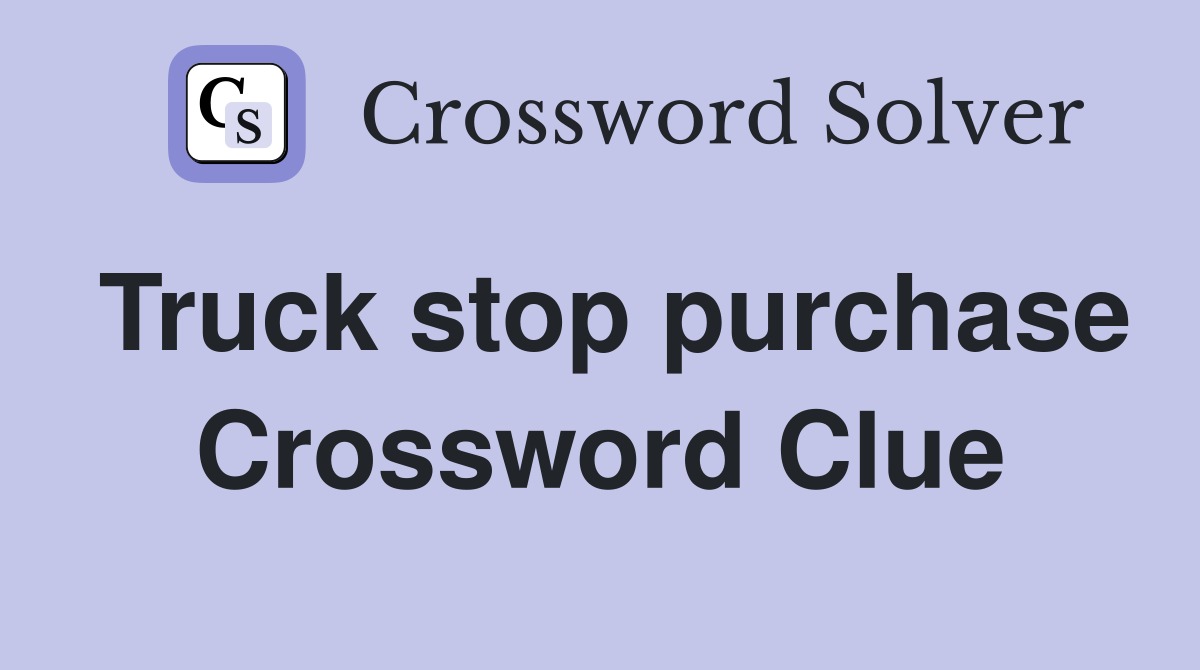 Truck stop purchase Crossword Clue