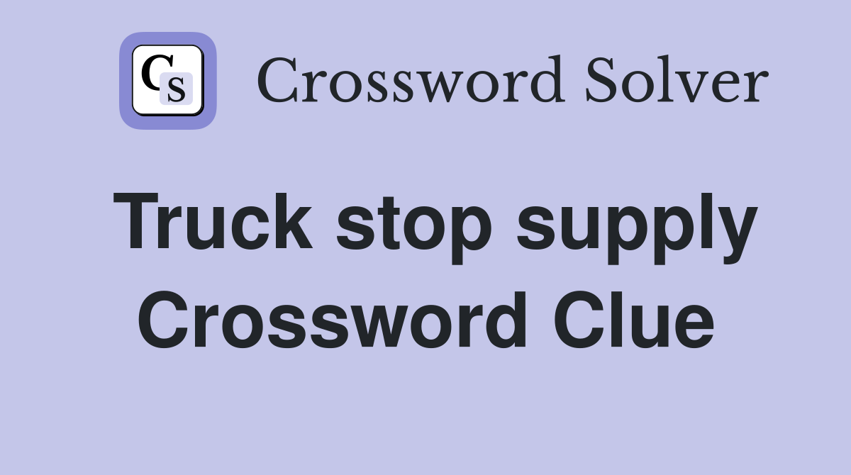 Truck stop supply Crossword Clue