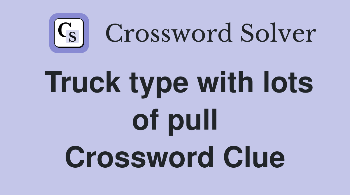 Truck type with lots of pull Crossword Clue