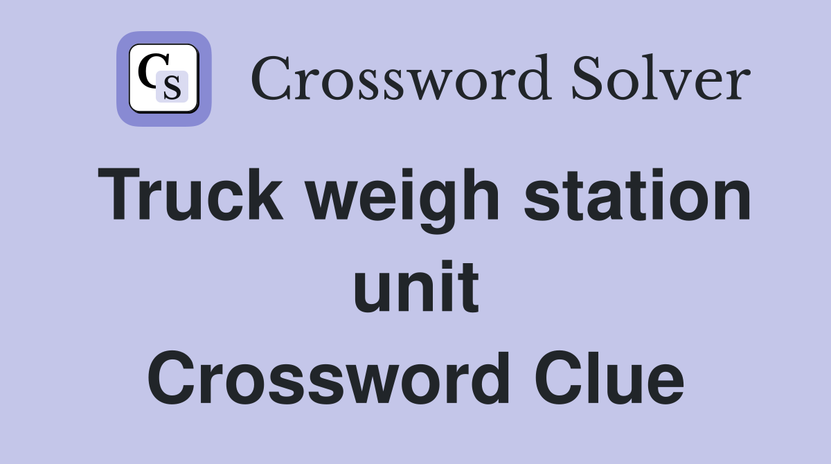 Truck weigh station unit Crossword Clue