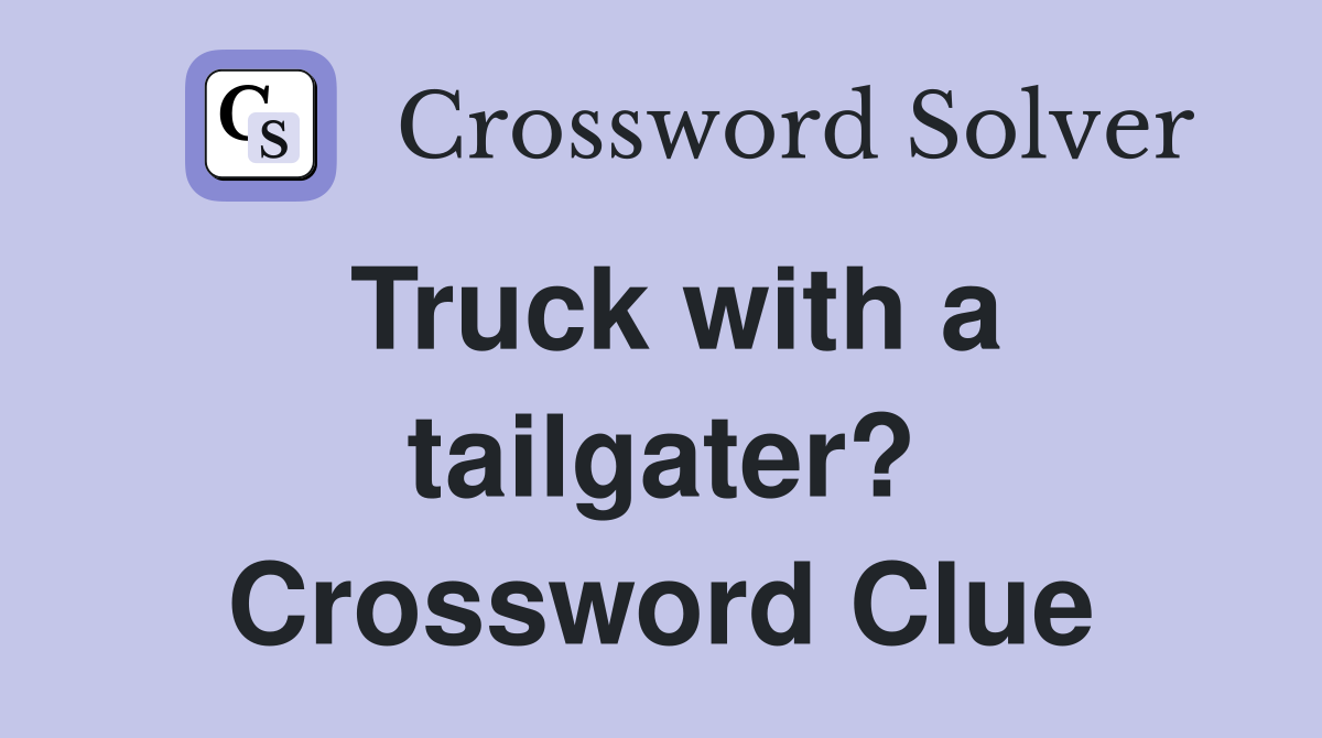 Truck with a tailgater? Crossword Clue