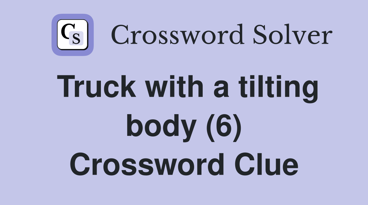 Truck with a tilting body (6) Crossword Clue