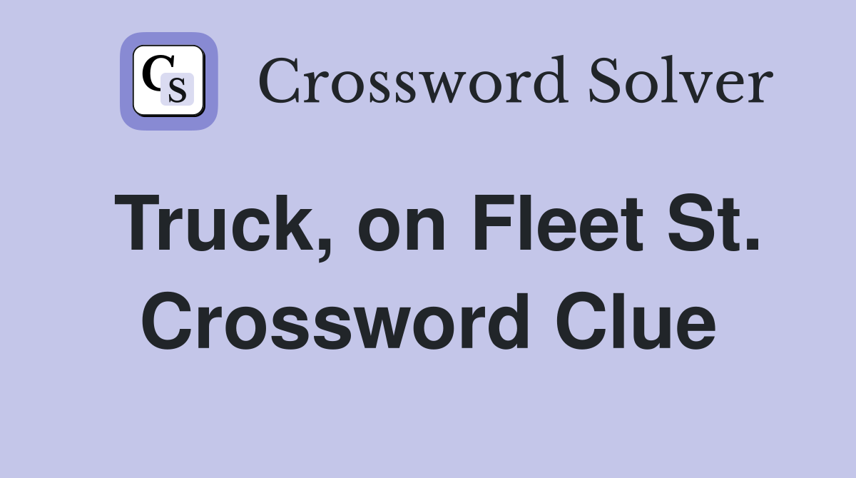 Truck, on Fleet St. Crossword Clue