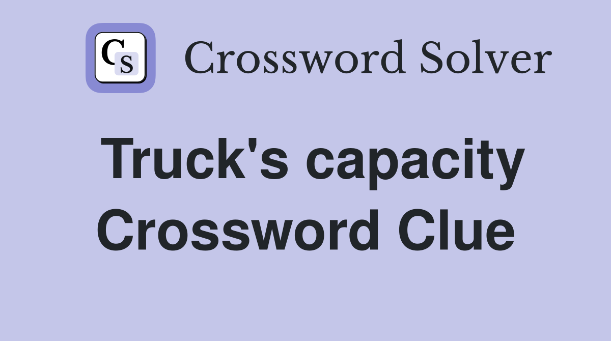 Truck's capacity Crossword Clue