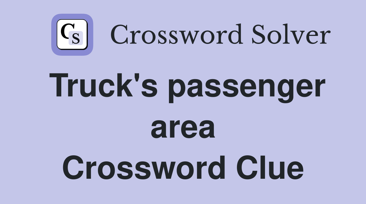 Truck's passenger area Crossword Clue
