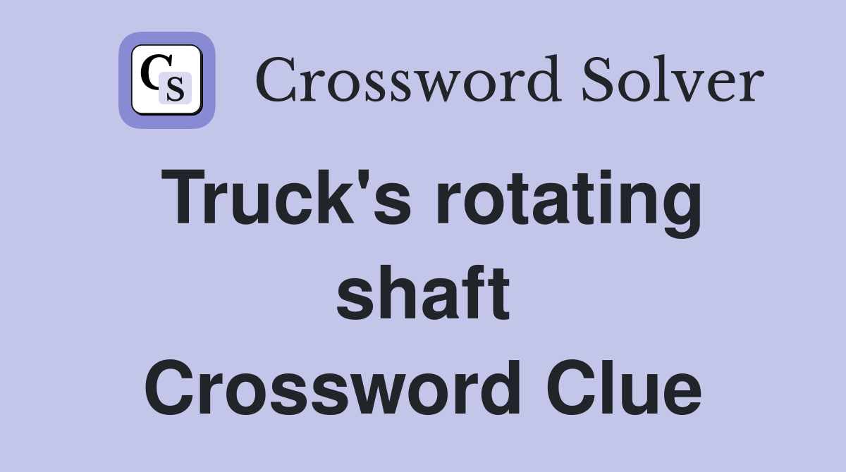 Truck's rotating shaft Crossword Clue