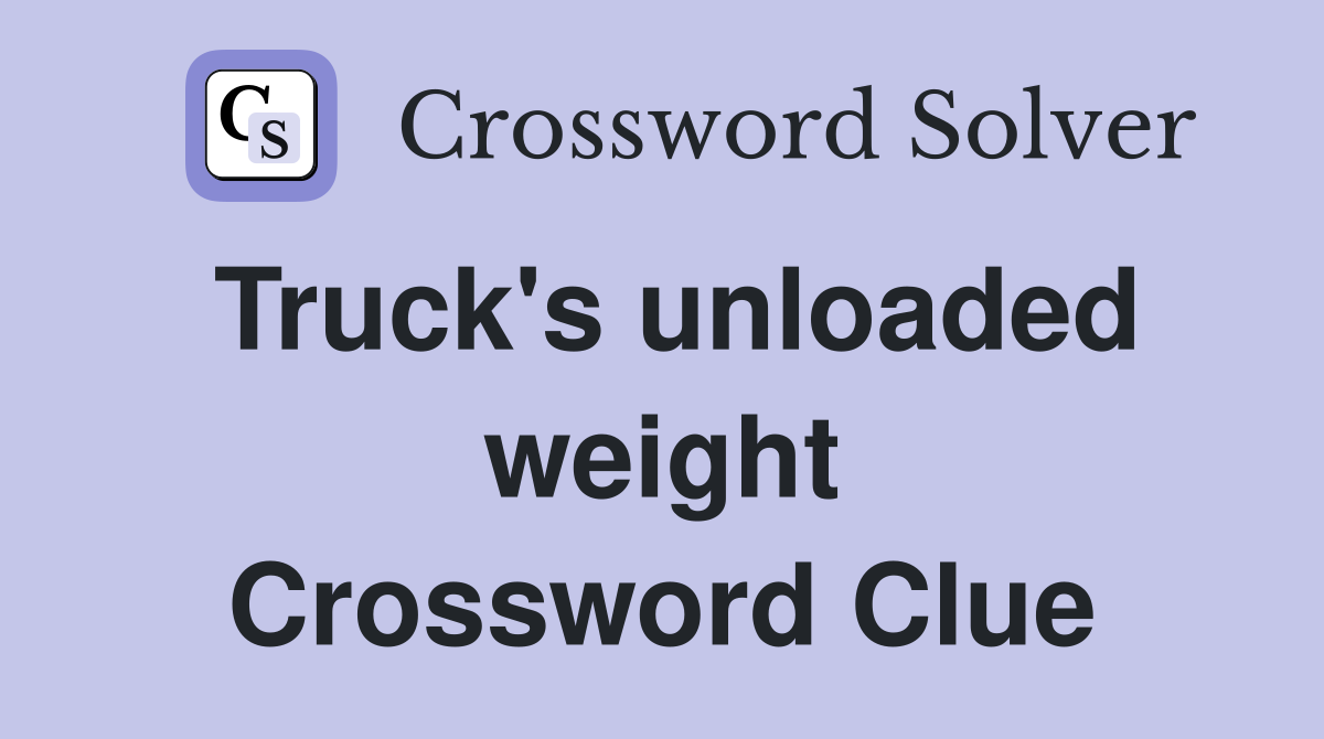 Truck's unloaded weight Crossword Clue