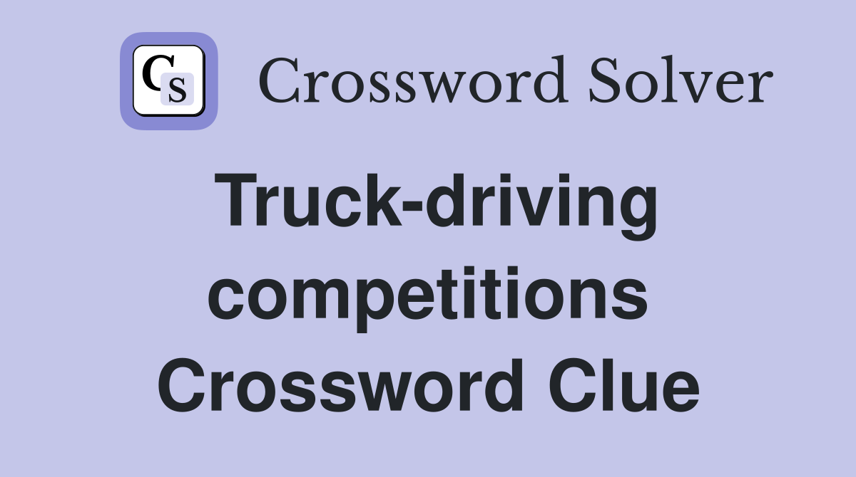 Truck-driving competitions Crossword Clue