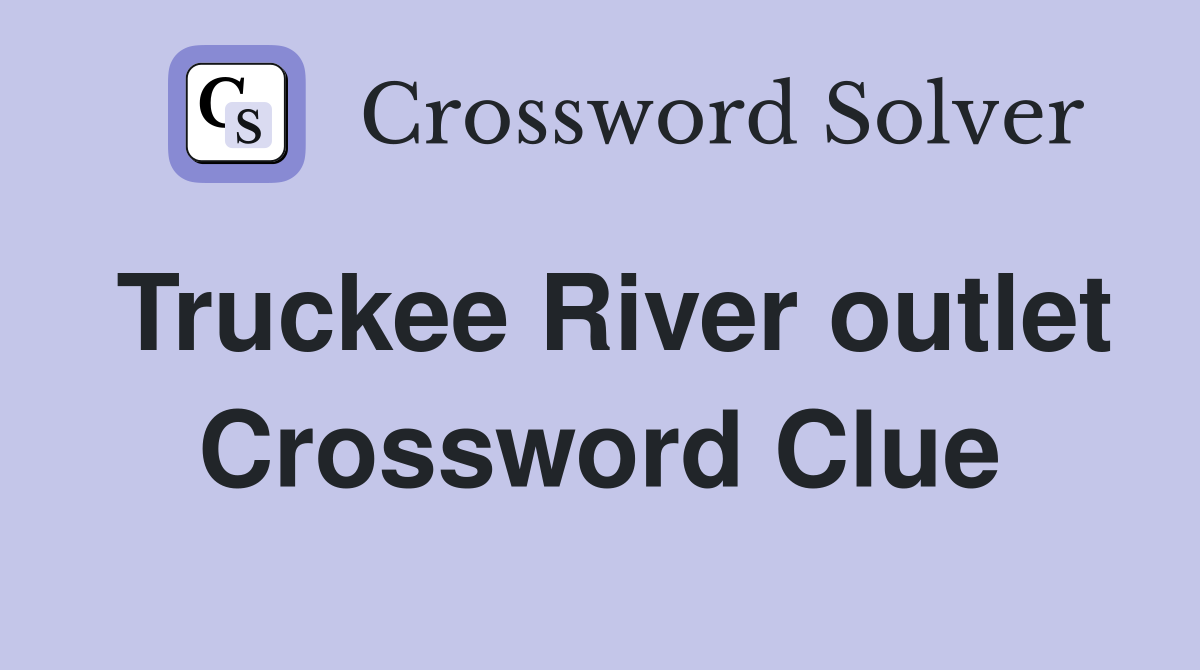 Truckee River outlet Crossword Clue